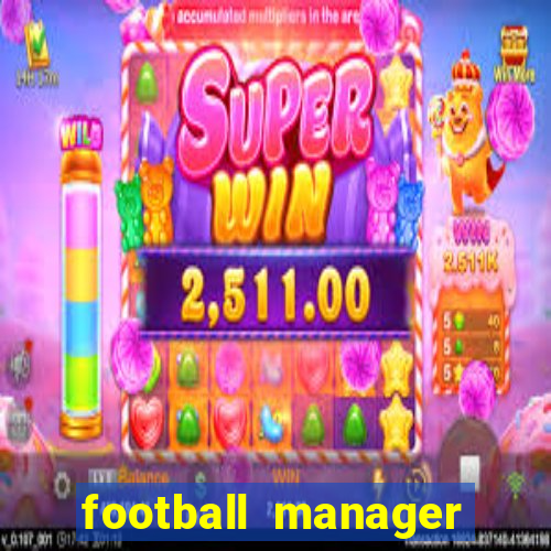 football manager 2021 touch 21.4.0 apk