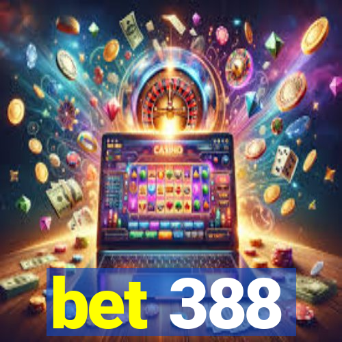 bet 388