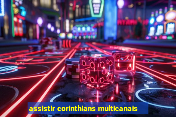 assistir corinthians multicanais