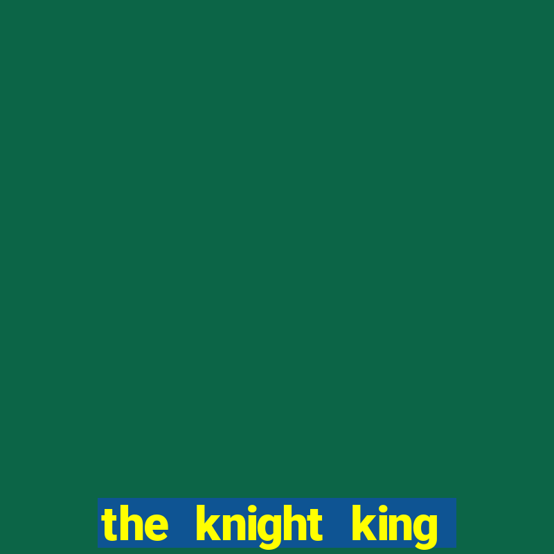 the knight king who returned with a god cap 7 the