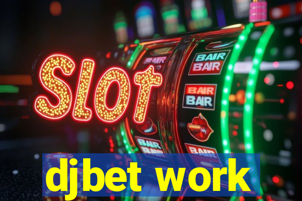 djbet work