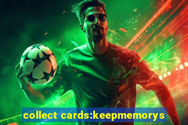 collect cards:keepmemorys