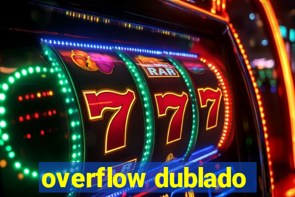 overflow dublado