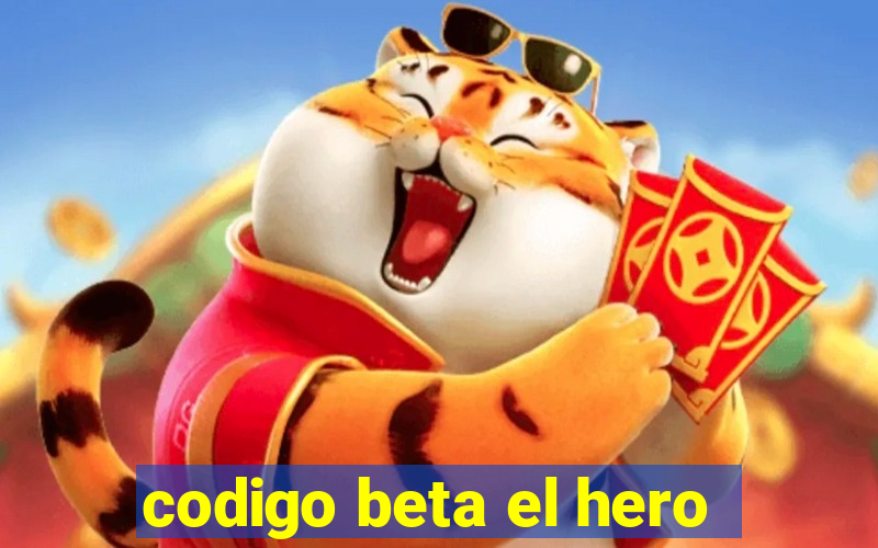 codigo beta el hero