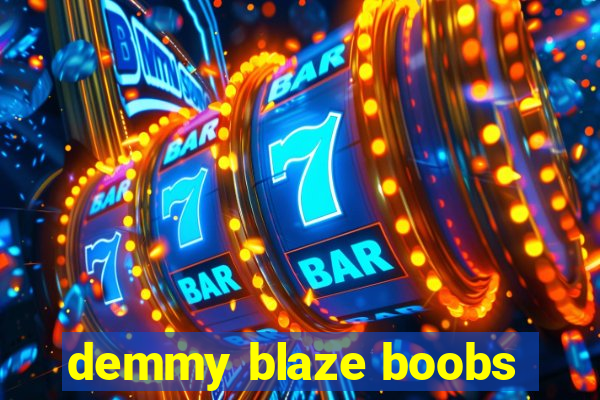 demmy blaze boobs