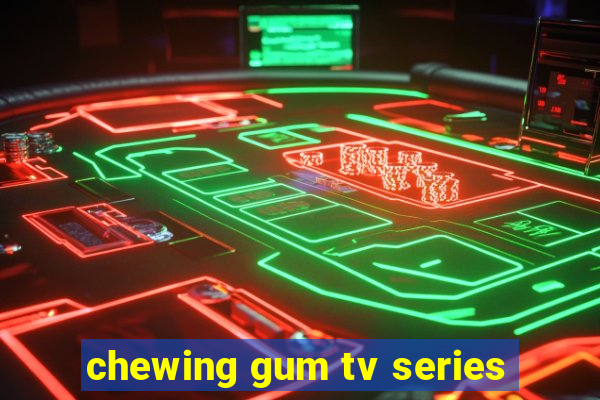 chewing gum tv series