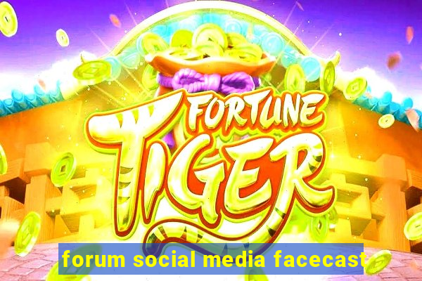 forum social media facecast