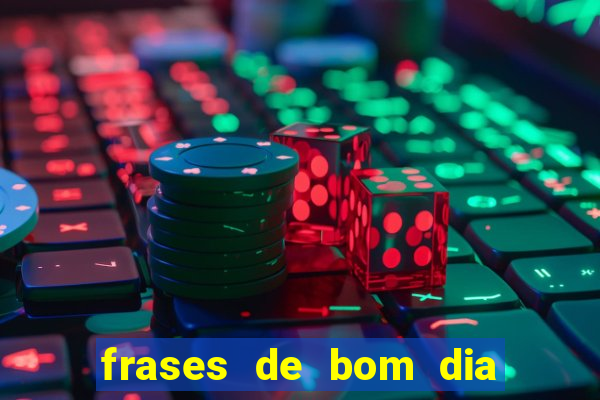 frases de bom dia motivacional trabalho