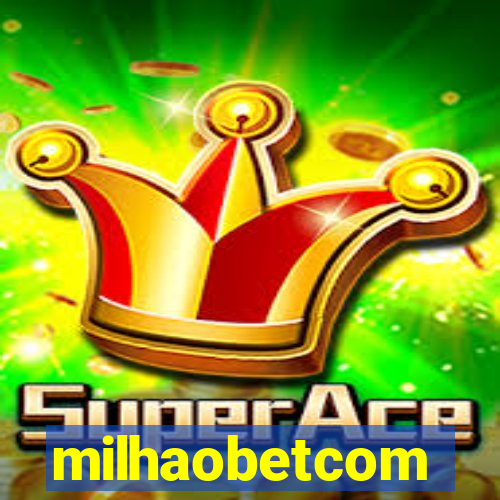 milhaobetcom