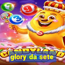 glory da sete