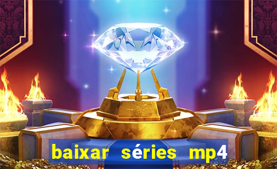 baixar séries mp4 fora do ar