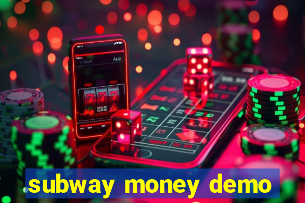 subway money demo