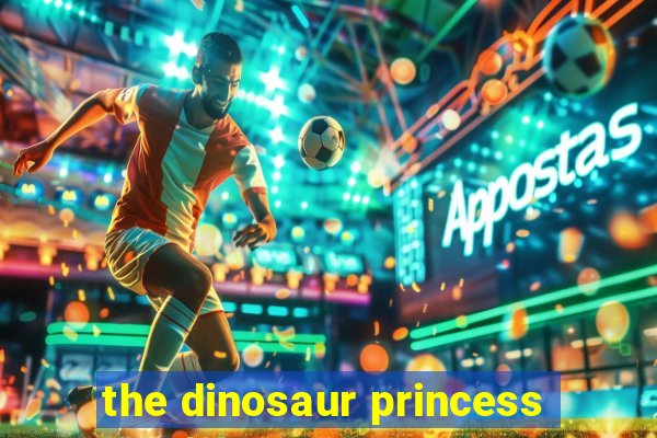 the dinosaur princess