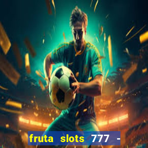 fruta slots 777 - mega jackpot