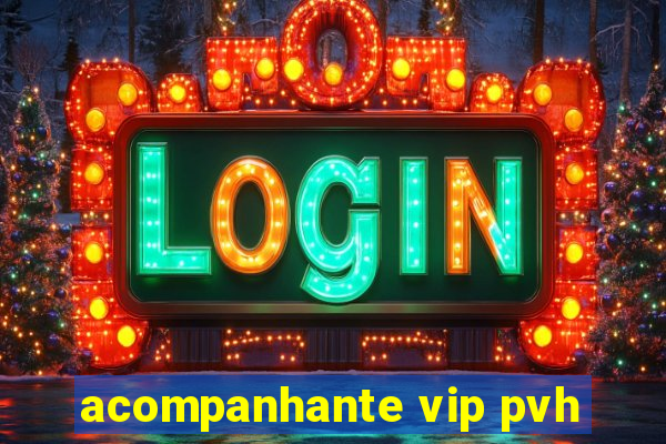 acompanhante vip pvh