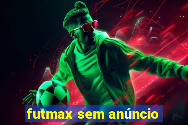 futmax sem anúncio