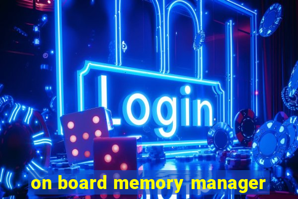 on board memory manager