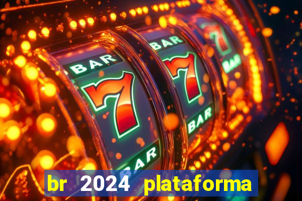 br 2024 plataforma de jogos