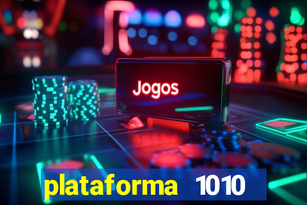 plataforma 1010 jogo do tigre