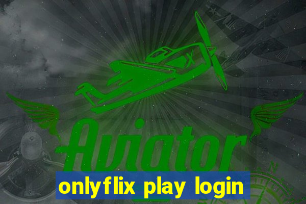 onlyflix play login