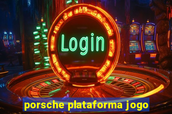 porsche plataforma jogo