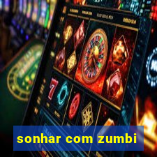 sonhar com zumbi