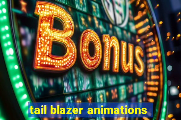 tail blazer animations