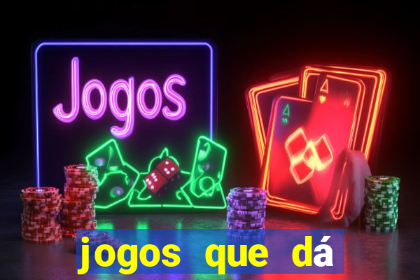 jogos que dá dinheiro grátis