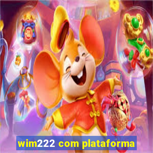 wim222 com plataforma