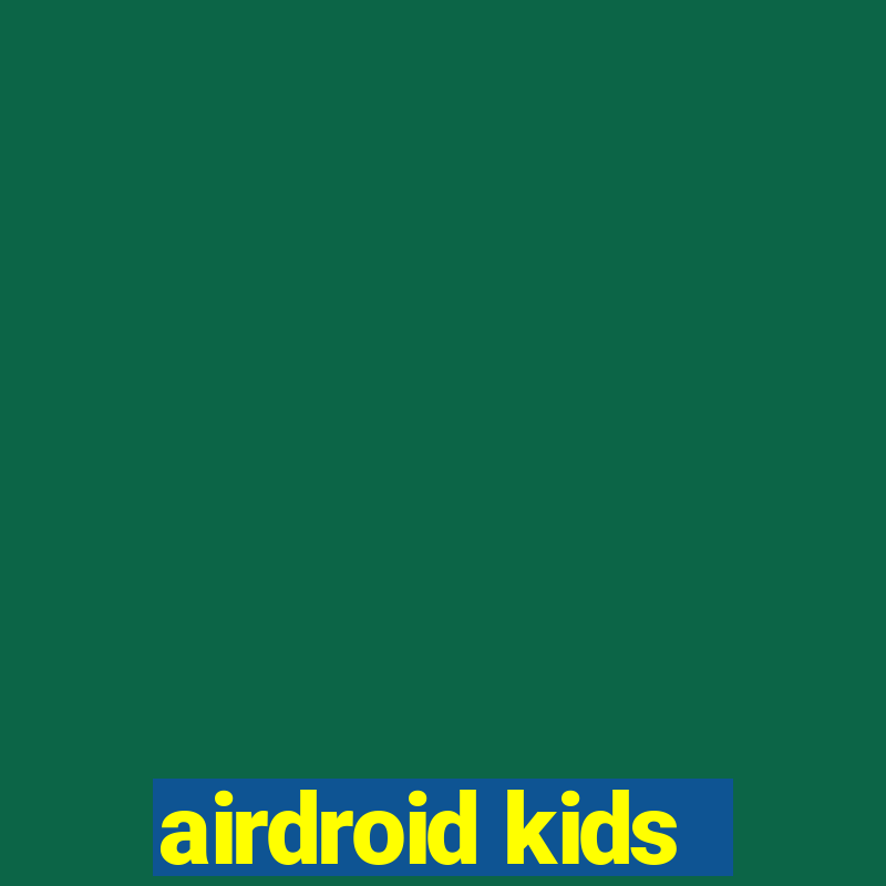 airdroid kids