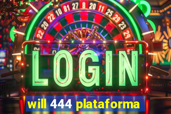 will 444 plataforma