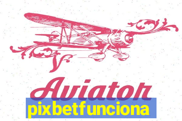 pixbetfunciona