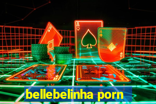 bellebelinha porn