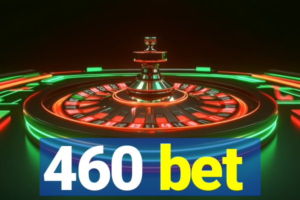 460 bet