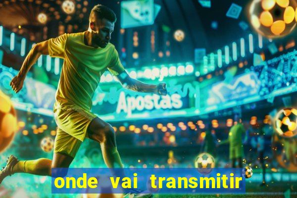 onde vai transmitir o jogo do brasil hoje