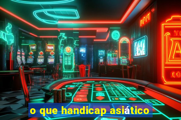 o que handicap asiático