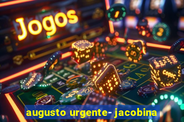 augusto urgente- jacobina