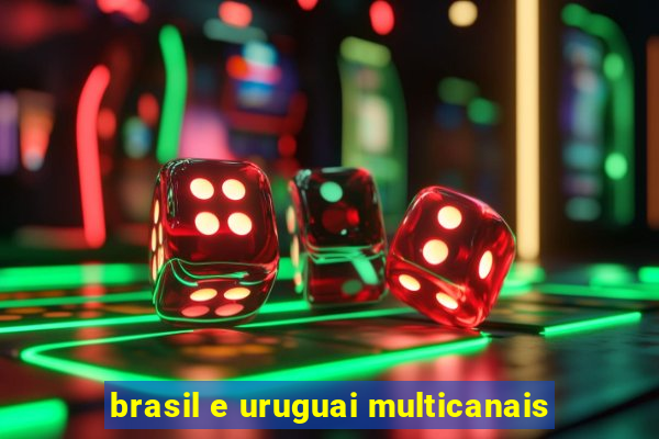 brasil e uruguai multicanais