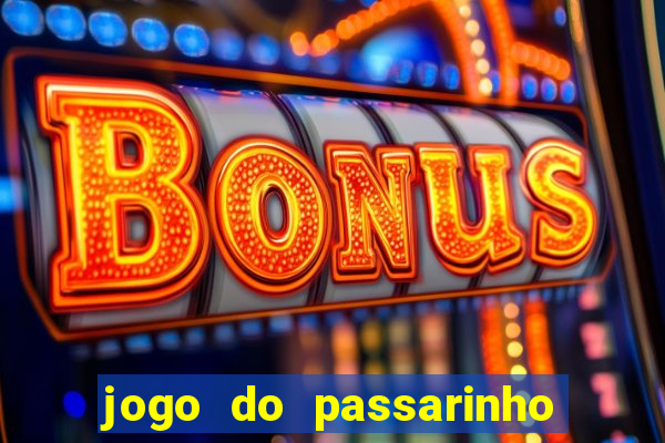 jogo do passarinho que da dinheiro