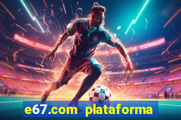 e67.com plataforma de jogos