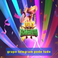 grupo telegram pode tudo