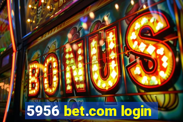 5956 bet.com login