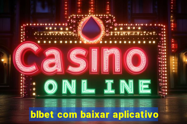 blbet com baixar aplicativo