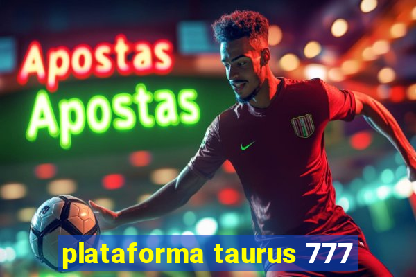 plataforma taurus 777