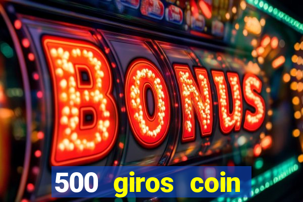 500 giros coin master grátis