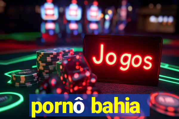 pornô bahia