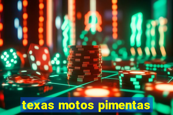 texas motos pimentas