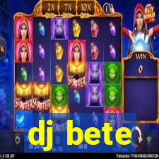 dj bete