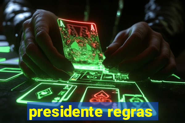 presidente regras