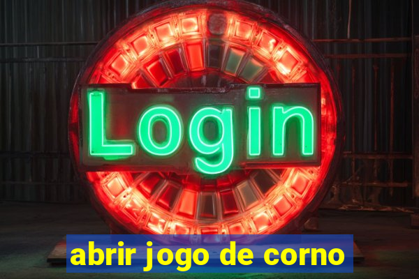 abrir jogo de corno